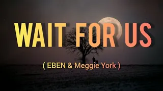 EBEN & Meggie York - Wait For Us ( Lyrics )