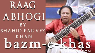 Gat in Raag Abhogi by Ustad Shahid Parvez Khan | Bazm e Khas