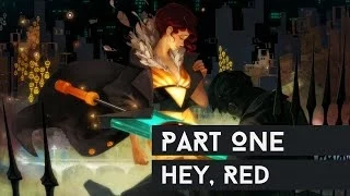 Transistor - Hey, Red - Part 1 [No Commentary, PC - 1080p]