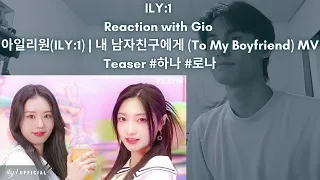 ILY:1 Reaction with Gio 아일리원(ILY:1) | 내 남자친구에게 (To My Boyfriend) MV Teaser #하나 #로나