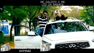 MC Daleste - Ostentação Fora Do Normal ft: MC Léo Da Baixada (Web Clipe)