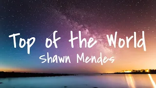 Shawn Mendes- Top of the World (Lyrics)