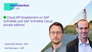 🟢 Cloud API Enablement on SAP S/4HANA and SAP S/4HANA Cloud, private editions