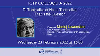 ICTP Colloquium To thermalize or not to thermalize, that is the question by Prof. Maciej Lewenstein