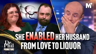 Dr. Phil: Shocking: Husband Drank 73 Gallons of Alcohol | Dr. Phil Primetime