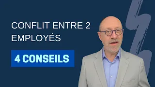 Conflit au travail - 4 CONSEILS pour résoudre un conflit entre deux collaborateurs