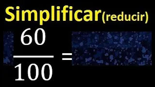 simplificar 60/100 simplificado, reducir fracciones a su minima expresion simple irreducible