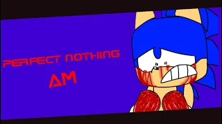 PERFECT NOTHING  | [sonic.exe: the disaster]