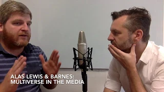 The Multiverse in the Media - Alas Lewis & Barnes