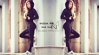 İndia Remix   Na Na Na Na ELSEN PRO EDİT 2018  █▬█ █ ▀█▀ by_#babekbaxishli