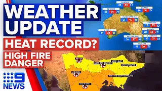 Sydney close to 165-year-old heat record, High fire danger in Victoria | Weather | 9 News Australia