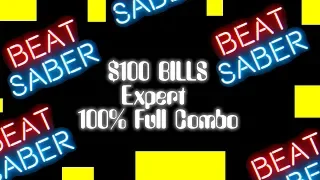 $100 Bills Expert [4K] 100% Full Combo - Beat Saber - Perfect Combo, Grade S