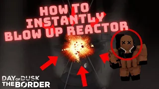 How To Instantly Blow Up The Reactor | Day of Dusk: The Border