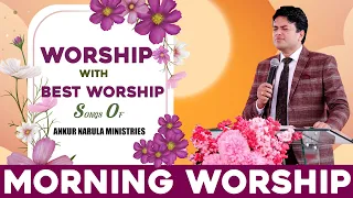 MORNING WORSHIP WITH BEST WORSHIP SONGS OF ANKUR NARULA MINISTRIES || (20-04-2022)