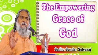 Sundar Selvaraj Sadhu August 31, 2018 | The Empowering Grace of God