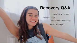 Recovery Q&A //  how to conquer your fear foods, dealing with bloating, no exercise...
