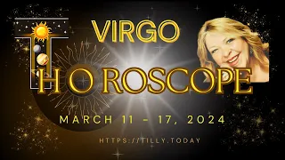 VIRGO ~ Weekly Focus | Horoscope Tarot Reading for March 11 - 17, 2024 ~Tarot with Tilly