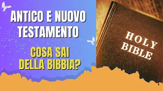 Antico e Nuovo testamento: Cosa sai della BIBBIA?