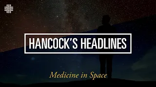 Hancock's Headlines: Medicine in Space