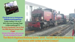 The Welsh Highland Railway Easter 2018 - Garatt 138 in Porthmadog + bonus footage at Pont Croesor!