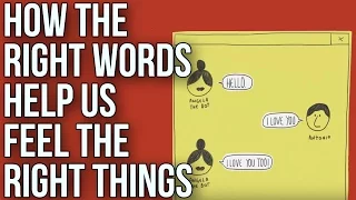 How the Right Words Help Us to Feel the Right Things