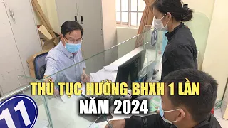 Thủ tục hưởng BHXH 1 lần năm 2024 thế nào?