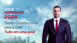 Direito Constitucional para a OAB - Tudo em uma aula! (Versão 2024)