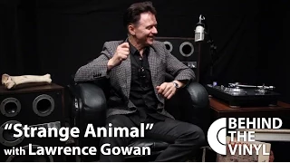 Behind The Vinyl - "Strange Animal" with Lawrence Gowan