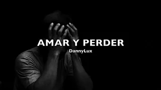 AMAR Y PERDER - DannyLux Letra