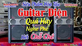 Siêu Phẩm Nhạc Hòa Tấu Guitar Điện - Quá Hay Nghe Phê Hết Chỗ Chê - Nhạc Phòng Trà Tuyển Chọn 2022