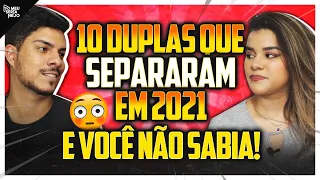 10 DUPLAS QUE SEPARARAM EM 2021 E VOCÊ NÃO SABIA!