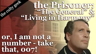 culty geek -the Prisoner: "the General" & "Living in Harmony" or, I am not a number -take that, 007!