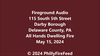 5-15-24, 115 S 5th St, Darby, Delaware Co, PA, All Hands Dwelling Fire