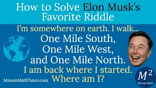 How to Solve Elon Musk's Favorite Riddle | 1 Mile South, 1 Mile West, 1 Mile North | Minute Math