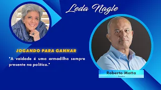 Roberto Motta: Vaidade é armadilha presente na política. Livro Jogando pra Ganhar , nova edição.