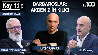 Ertan Özyiğit ile Kayıt Dışı - Barbaros Hayrettin Paşa kimdir? - 15 Ekim 2021