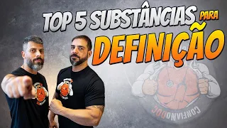 QUER SECAR?! AS TOP 5 SUBSTÂNCIAS PARA DEFINIÇÃO!!