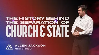 The History Behind the Separation of Church and State | Allen Jackson Ministries