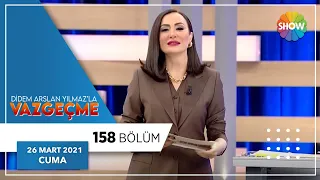 Didem Arslan Yılmaz'la Vazgeçme 158.Bölüm | 26 Mart 2021