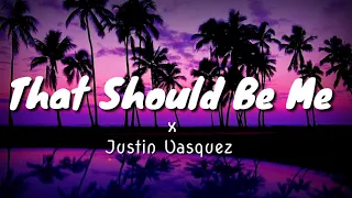 That should be me x cover by Justin Vasquez (lyrics)