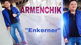 ARMENCHIK //PREMIERE "ENKERNER" New Single/ 2016