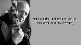 Mark Knopfler - Nobody's Got The Gun (Versão Reduzida)