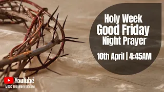 Holy Week Good Friday Night Prayer - April 10, 2020 @  4.45 AM