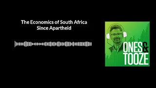 The Economics of South Africa Since Apartheid | Ones and Tooze Ep. 80 | An FP Podcast