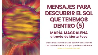 MENSAJES PARA DESCUBRIR EL SOL QUE TENEMOS DENTRO (5) | Mª MAGDALENA a través de Marta Povo