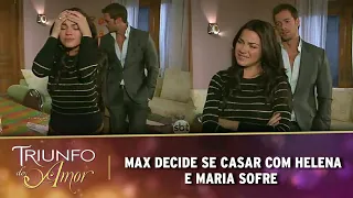 Triunfo do Amor - Max decide se casar com Helena e Maria sofre