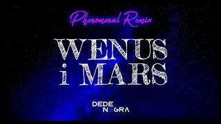 DeDe Negra - Wenus i Mars (Phenomenal Remix)