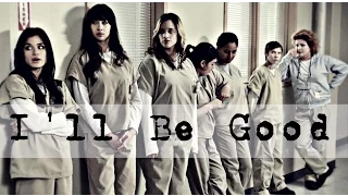 OitNB || I'll Be Good