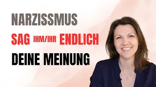 Sag dem Narzissten oder der Narzisstin deine Meinung - so geht`s