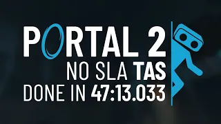 Portal 2 Inbounds No SLA TAS in 47:13.033